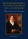 John Bastin, Bastin John - Sir Stamford Raffles And Some Of His Friends And Contemporaries: A Memoir Of The Founder Of Singapore