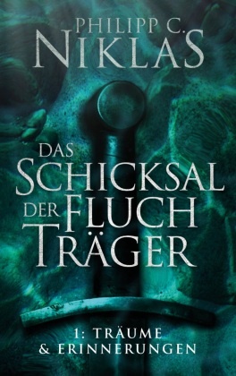 Philipp C Niklas, Philipp C. Niklas, C Niklas Philipp, C. Niklas Philipp, Philipp C Niklas, … - Das Schicksal der Fluchträger - Teil 1: Träume und Erinnerungen