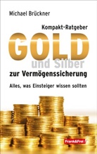 Michael Brückner - Kompakt-Ratgeber Gold und Silber zur Vermögenssicherung