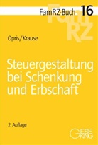Tobias Krause, Tobias (Dr.) Krause, Robert Opris, Robert (Dr.) Opris - Steuergestaltung bei Schenkung und Erbschaft