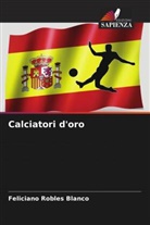 Feliciano Robles Blanco - Calciatori d'oro
