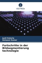 Jyoti Kataria, Ashwani Kumar - Fortschritte in der Bildsegmentierung technologie