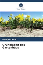 Amarjeet Kaur - Grundlagen des Gartenbaus