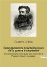 Gustave Le Bon - Enseignements psychologiques de la guerre européenne
