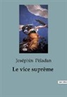 Joséphin Péladan - Le vice suprême