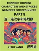 Xishi Yang - Connect Chinese Character Strokes Numbers (Part 5)- Moderate Level Puzzles for Beginners, Test Series to Fast Learn Counting Strokes of Chinese Characters, Simplified Characters and Pinyin, Easy Lessons, Answers
