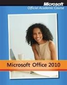 Microsoft Official Academic Course - Microsoft Office 2010 With Microsoft Office 2010 Evaluation Software