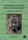 Peter Stewart, Peter (Director / Professor of Ancient Ar Stewart, Peter (Director / Professor of Ancient Art Stewart - Gandharan Art and the Classical World
