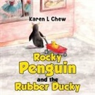 Karen L Chew - Rocky Penguin and the Rubber Ducky