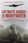 Arnold Doring, James Holland, Thomas Baumert - Luftwaffe Bomber to Nightfighter