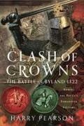 Harry Pearson - Clash of Crowns The Battle of Byland 1322: Robert the Bruce’s Forgotten Victory