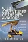 Brian Milton - Wild Adventures of the New Aviators