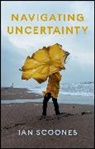 Esrc Steps Cen, Ian Scoones, Ian (University of Sussex Scoones, Ian (University of Sussex; ESRC STEPS Centre at Sussex) Scoones, Scoones Ian - Navigating Uncertainty