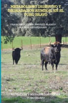 Francisco Javier Jimenez Blanco, FRANCISCO JAVIER JIMENEZ BLANCO - METABOLISMO DIGESTIVO Y DEGRADACION RUMINAL EN EL TORO BRAVO