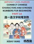 Xishi Yang - Join Chinese Character Strokes Numbers (Part 14)- Difficult Level Puzzles for Beginners, Test Series to Fast Learn Counting Strokes of Chinese Characters, Simplified Characters and Pinyin, Easy Lessons, Answers