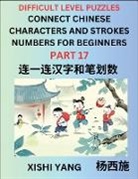 Xishi Yang - Join Chinese Character Strokes Numbers (Part 17)- Difficult Level Puzzles for Beginners, Test Series to Fast Learn Counting Strokes of Chinese Characters, Simplified Characters and Pinyin, Easy Lessons, Answers