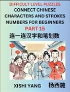 Xishi Yang - Join Chinese Character Strokes Numbers (Part 15)- Difficult Level Puzzles for Beginners, Test Series to Fast Learn Counting Strokes of Chinese Characters, Simplified Characters and Pinyin, Easy Lessons, Answers