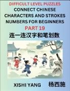 Xishi Yang - Join Chinese Character Strokes Numbers (Part 19)- Difficult Level Puzzles for Beginners, Test Series to Fast Learn Counting Strokes of Chinese Characters, Simplified Characters and Pinyin, Easy Lessons, Answers