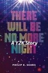 Philip E Sears - There Will Be No More Night