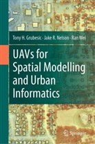 Tony H Grubesic, Tony H. Grubesic, Jake R Nelson, Jake R. Nelson, Ran Wei - UAVs for Spatial Modelling and Urban Informatics