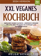 Helga  Schmidt, Helga Schmidt, Helga Schmidt - XXL Veganes Kochbuch