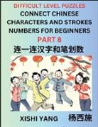 Xishi Yang - Join Chinese Character Strokes Numbers (Part 8)- Difficult Level Puzzles for Beginners, Test Series to Fast Learn Counting Strokes of Chinese Characters, Simplified Characters and Pinyin, Easy Lessons, Answers