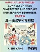 Xishi Yang - Join Chinese Character Strokes Numbers (Part 6)- Difficult Level Puzzles for Beginners, Test Series to Fast Learn Counting Strokes of Chinese Characters, Simplified Characters and Pinyin, Easy Lessons, Answers