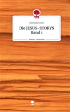 Christine Dörr - Die JESUS-STORYS Band 1. Life is a Story - story.one