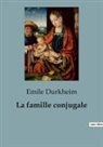 Emile Durkheim - La famille conjugale