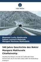 M, Hlengani Reckson Makhubele, Mzamani Lucky Makhuvele, Sukani Leonard Makondo - 540 Jahre Geschichte des Bokisi Mangoro Makhuvele Chieftainship