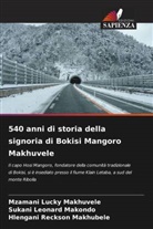 Hlengani Reckson Makhubele, Mzamani Lucky Makhuvele, Sukani Leonard Makondo - 540 anni di storia della signoria di Bokisi Mangoro Makhuvele