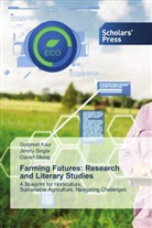 Gurpreet Kaur, Danish Meiraj, Jimmy Singla - Farming Futures: Research and Literary Studies