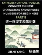 Xishi Yang - Link Chinese Character Strokes Numbers (Part 5)- Extremely Difficult Level Puzzles for Beginners, Test Series to Fast Learn Counting Strokes of Chinese Characters, Simplified Characters and Pinyin, Easy Lessons, Answers