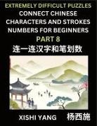 Xishi Yang - Link Chinese Character Strokes Numbers (Part 8)- Extremely Difficult Level Puzzles for Beginners, Test Series to Fast Learn Counting Strokes of Chinese Characters, Simplified Characters and Pinyin, Easy Lessons, Answers