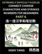 Xishi Yang - Link Chinese Character Strokes Numbers (Part 6)- Extremely Difficult Level Puzzles for Beginners, Test Series to Fast Learn Counting Strokes of Chinese Characters, Simplified Characters and Pinyin, Easy Lessons, Answers
