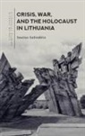Saulius Sužiedėlis - Crisis, War, and the Holocaust in Lithuania