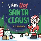T L McBeth, T. L. McBeth, T. L. McBeth - I Am NOT Santa Claus!