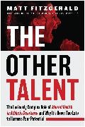Matt Fitzgerald, Fitzgerald Matt - The Other Talent The Curiously Complex Role of Mental Health in Athletic Greatness