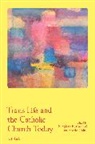 Nicolete Burbach, Lisa Sowle Cahill, Nicolete Burbach, Lisa Sowle Cahill, Cahill Lisa Sowle - Trans Life and the Catholic Church Today