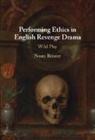 Noam Reisner, Noam (Tel-Aviv University) Reisner, Reisner Noam - Performing Ethics in English Revenge Drama