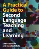 Shawn Loewen, Shawn (Michigan State University) Sato Loewen, Loewen Shawn, Sato Masatoshi, Masatoshi Sato, Sato Masatoshi - A Practical Guide to Second Language Teaching and Learning