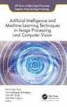Karm Veer Arya, Ciro Rodriguez Rodriguez, Saurabh Singh, Abhishek Singhal - Artificial Intelligence and Machine Learning Techniques in Image Processing and Computer Vision
