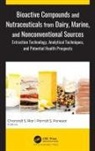 Parmjit S. Panesar, Charanjit S. Riar, Charanjit Singh Riar - Bioactive Compounds and Nutraceuticals from Dairy, Marine, and Nonconventional Sources