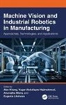 Alex Abdullayev Khang, Alex Abdullayev Hajimahmud Khang, Vugar Abdullayev, Vugar Abdullayev Hajimahmud, Alex Khang, Eugenia Litvinova... - Machine Vision and Industrial Robotics in Manufacturing