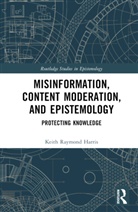 Keith Raymond Harris, Keith Raymond (Ruhr University Bochum Harris - Misinformation, Content Moderation, and Epistemology