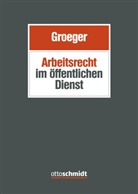 Christian Betz-Rehm, Martin Brock, Detlef Grimm, Axel Groeger, Jacob Joussen, Heinz-Jürgen Kalb... - Arbeitsrecht im öffentlichen Dienst
