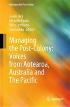 Michelle Evans, Gavin Jack, Billie Lythberg, Billie Lythberg et al, Jason Mika - Managing the Post-Colony: Voices from Aotearoa, Australia and The Pacific