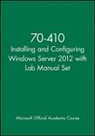 Microsoft Official Academic Course - 70 410 Installing and Configuring Windows Server 2012 With Lab