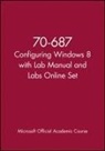 Microsoft Official Academic Course - 70-687 Configuring Windows 8 With Lab Manual and Labs Online Set