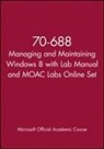Microsoft Official Academic Course - 70 688 Managing and Maintaining Windows 8 With Lab Manual and Moac
